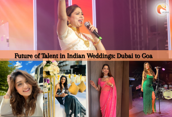 Future of Talent in Indian Luxury Weddings: Dubai to Goa